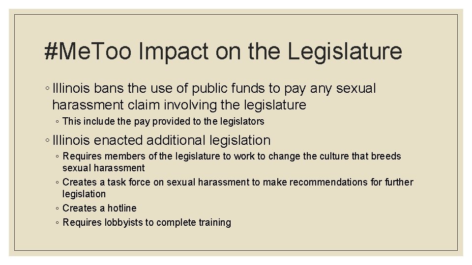 #Me. Too Impact on the Legislature ◦ Illinois bans the use of public funds