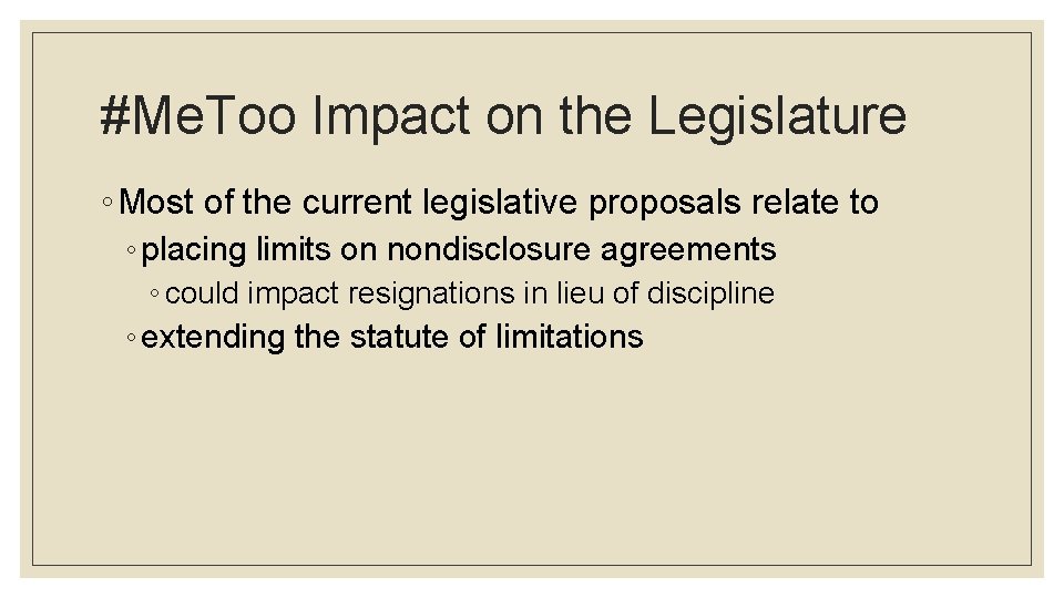 #Me. Too Impact on the Legislature ◦ Most of the current legislative proposals relate