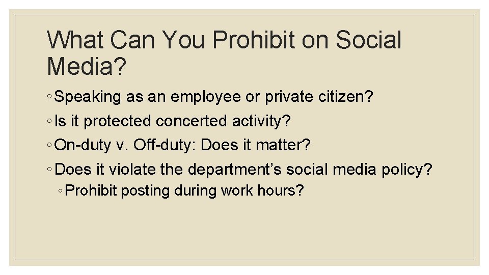 What Can You Prohibit on Social Media? ◦ Speaking as an employee or private