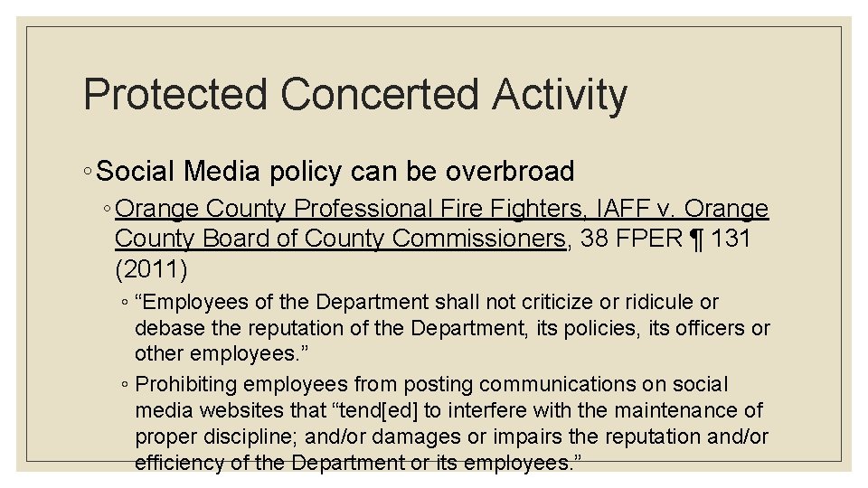 Protected Concerted Activity ◦ Social Media policy can be overbroad ◦ Orange County Professional