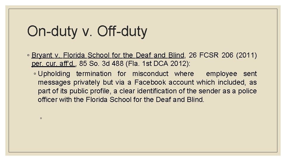 On-duty v. Off-duty ◦ Bryant v. Florida School for the Deaf and Blind, 26