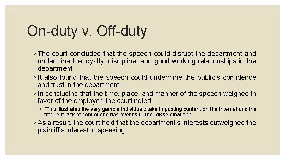 On-duty v. Off-duty ◦ The court concluded that the speech could disrupt the department