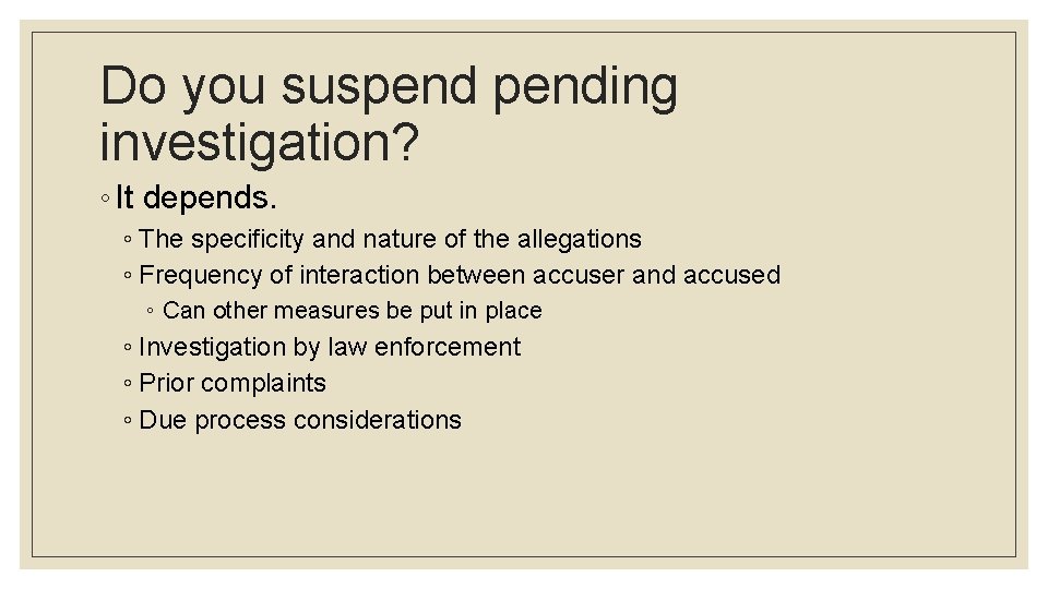 Do you suspending investigation? ◦ It depends. ◦ The specificity and nature of the