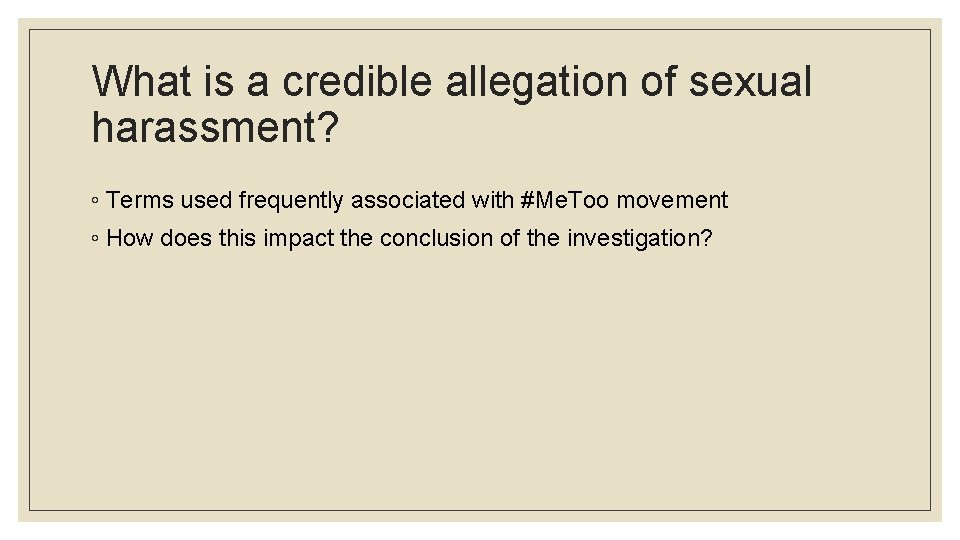 What is a credible allegation of sexual harassment? ◦ Terms used frequently associated with