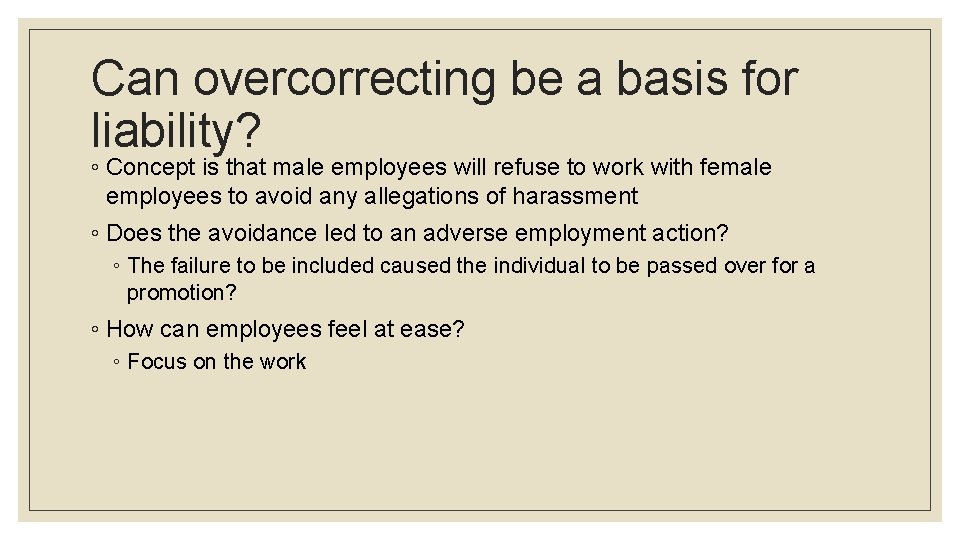 Can overcorrecting be a basis for liability? ◦ Concept is that male employees will
