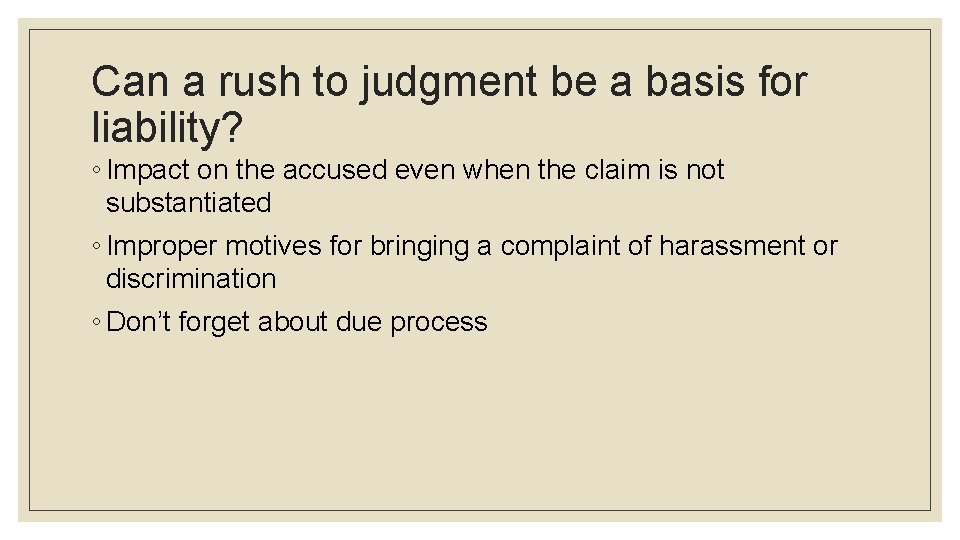 Can a rush to judgment be a basis for liability? ◦ Impact on the