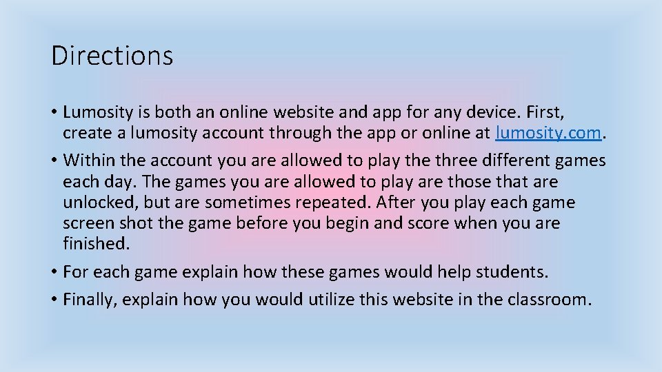 Directions • Lumosity is both an online website and app for any device. First,