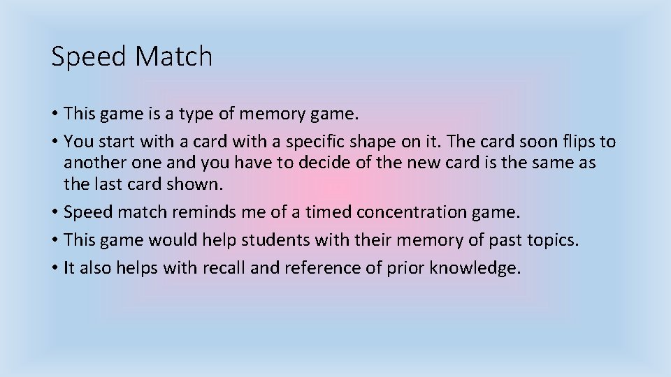 Speed Match • This game is a type of memory game. • You start