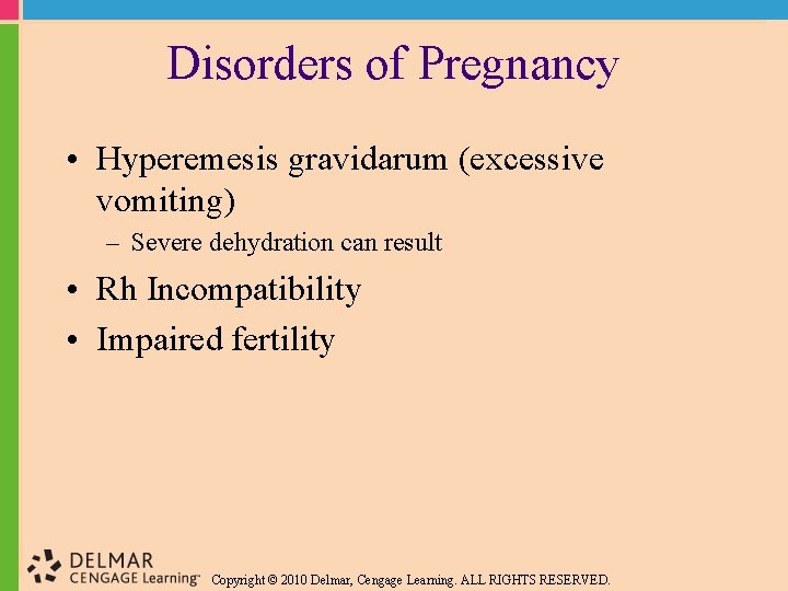 Disorders of Pregnancy • Hyperemesis gravidarum (excessive vomiting) – Severe dehydration can result •