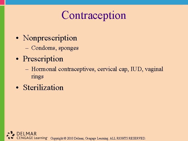 Contraception • Nonprescription – Condoms, sponges • Prescription – Hormonal contraceptives, cervical cap, IUD,