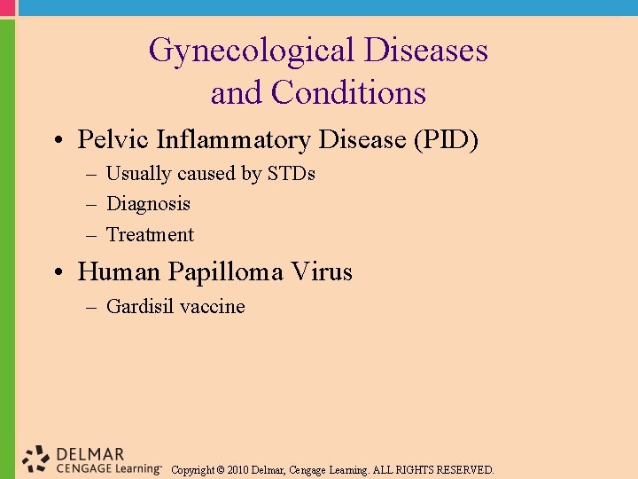 Gynecological Diseases and Conditions • Pelvic Inflammatory Disease (PID) – Usually caused by STDs