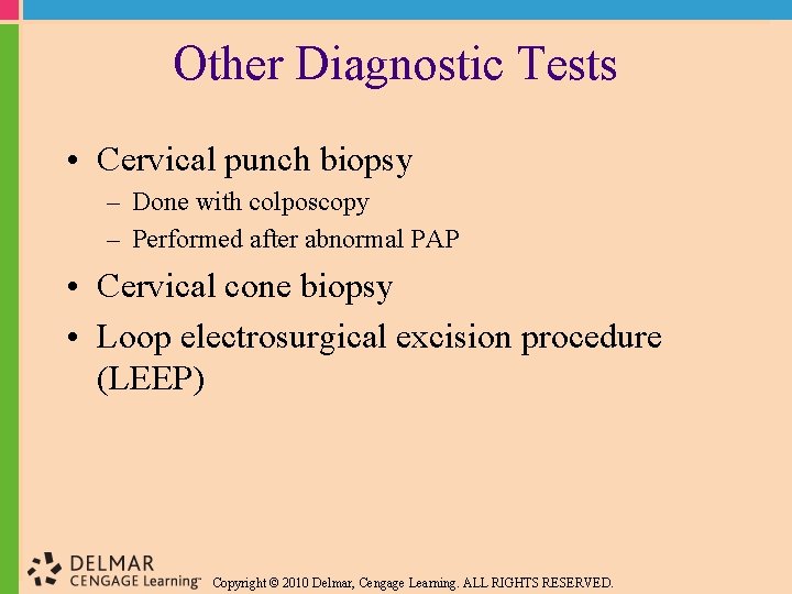 Other Diagnostic Tests • Cervical punch biopsy – Done with colposcopy – Performed after