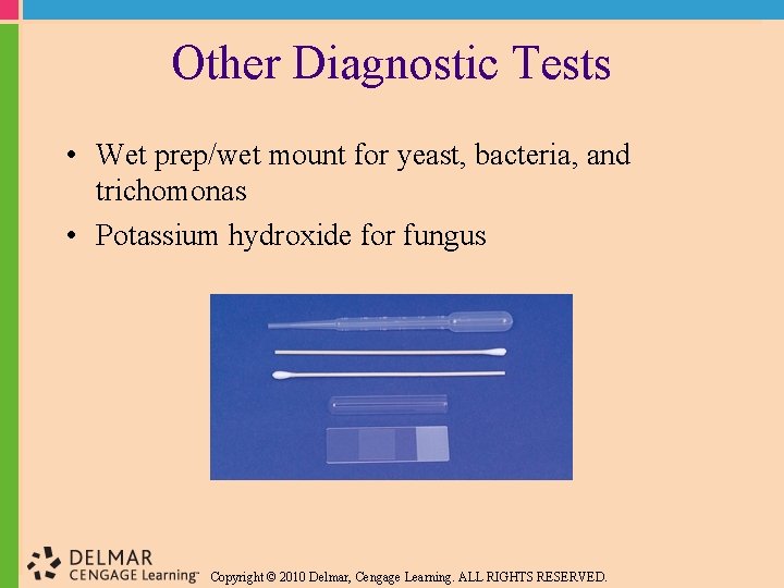 Other Diagnostic Tests • Wet prep/wet mount for yeast, bacteria, and trichomonas • Potassium