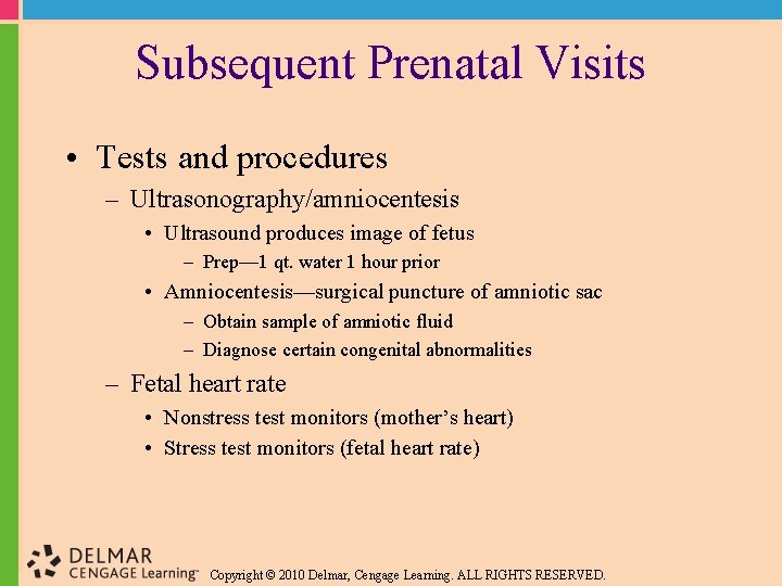 Subsequent Prenatal Visits • Tests and procedures – Ultrasonography/amniocentesis • Ultrasound produces image of