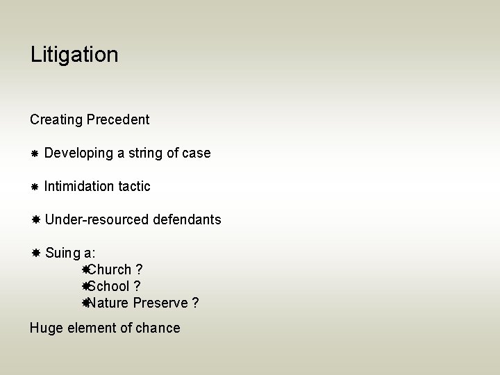Litigation Creating Precedent Developing a string of case Intimidation tactic Under-resourced defendants Suing a: