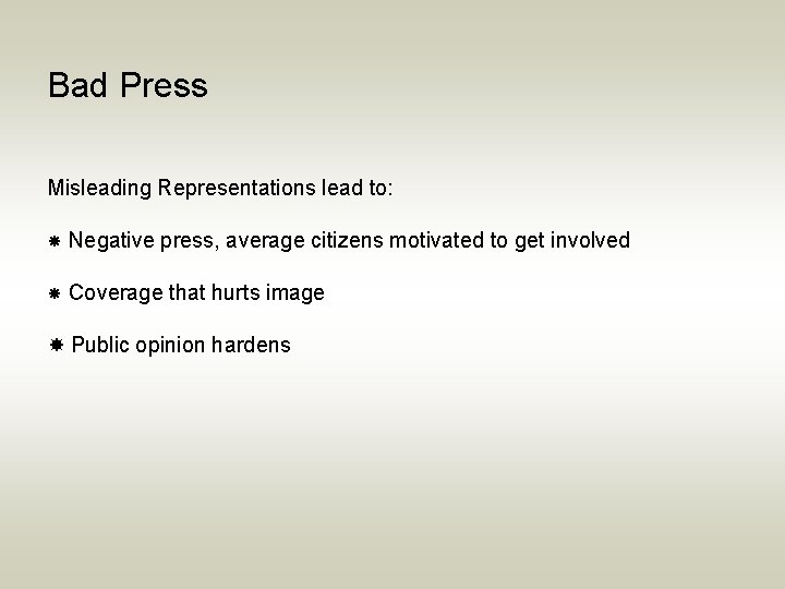 Bad Press Misleading Representations lead to: Negative press, average citizens motivated to get involved