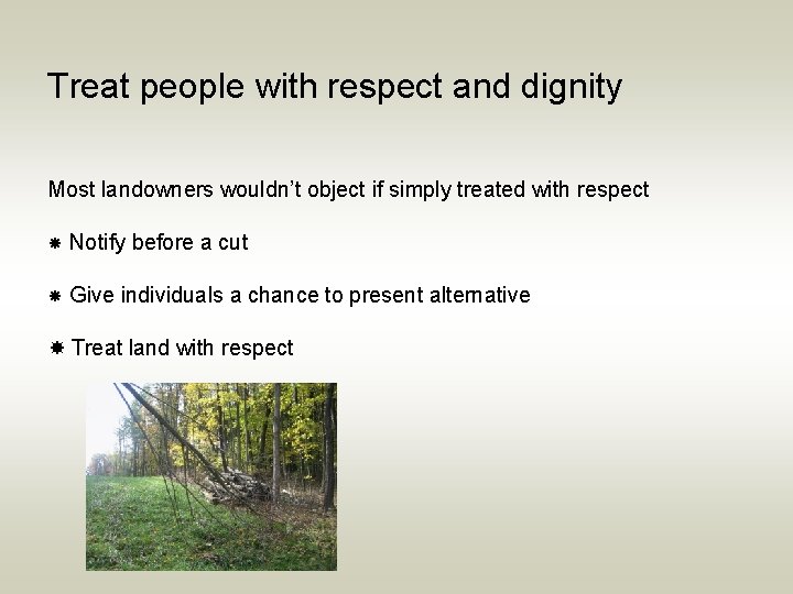 Treat people with respect and dignity Most landowners wouldn’t object if simply treated with