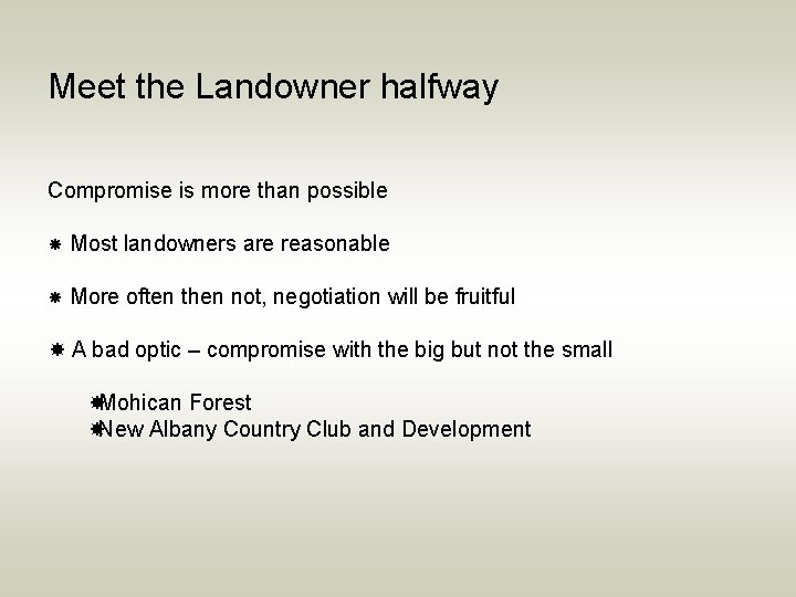 Meet the Landowner halfway Compromise is more than possible Most landowners are reasonable More