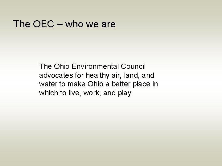 The OEC – who we are The Ohio Environmental Council advocates for healthy air,