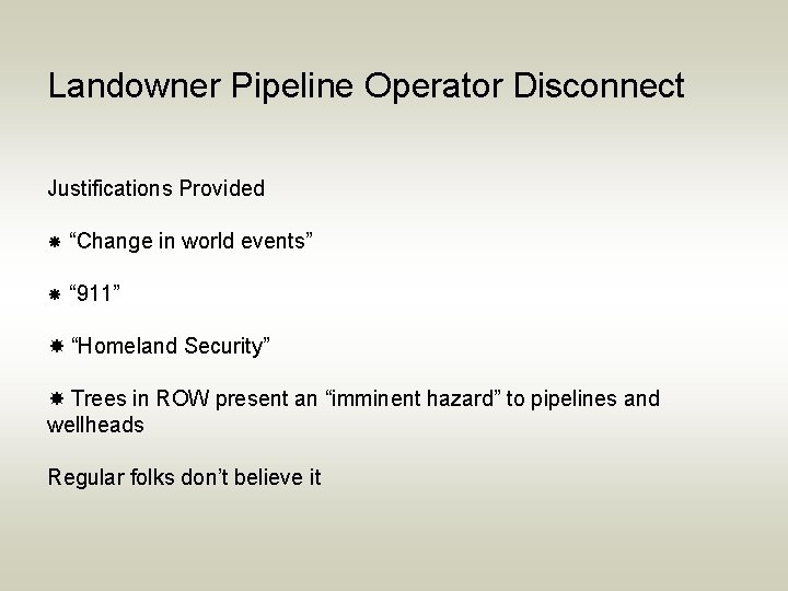 Landowner Pipeline Operator Disconnect Justifications Provided “Change in world events” “ 911” “Homeland Security”