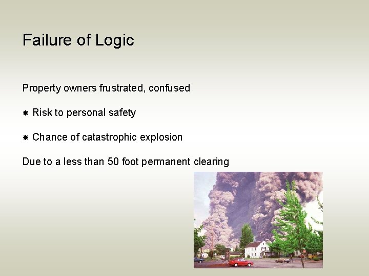 Failure of Logic Property owners frustrated, confused Risk to personal safety Chance of catastrophic