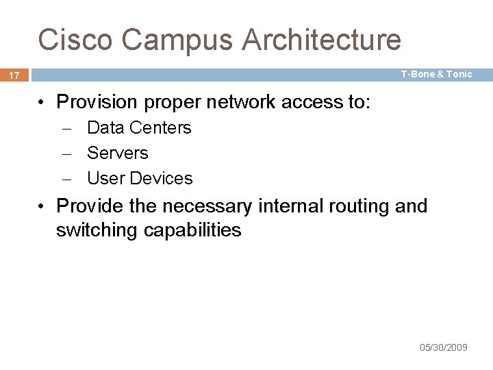 Cisco Campus Architecture T-Bone & Tonic 17 • Provision proper network access to: –