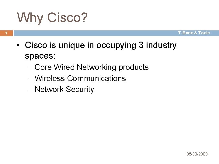 Why Cisco? T-Bone & Tonic 7 • Cisco is unique in occupying 3 industry