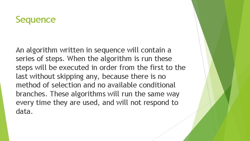 Sequence An algorithm written in sequence will contain a series of steps. When the Sequence An algorithm written in sequence will contain a series of steps. When the