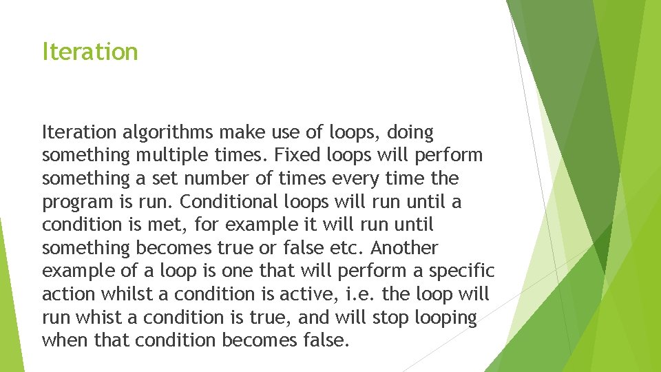 Iteration algorithms make use of loops, doing something multiple times. Fixed loops will perform Iteration algorithms make use of loops, doing something multiple times. Fixed loops will perform