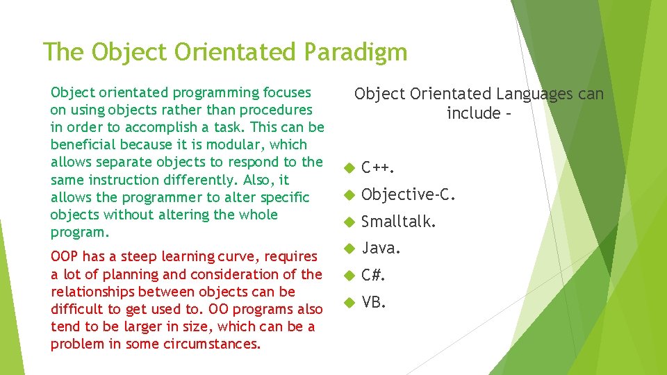 The Object Orientated Paradigm Object orientated programming focuses on using objects rather than procedures The Object Orientated Paradigm Object orientated programming focuses on using objects rather than procedures