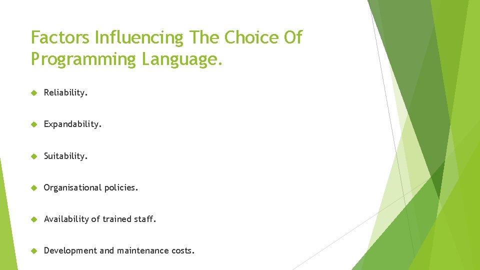 Factors Influencing The Choice Of Programming Language. Reliability. Expandability. Suitability. Organisational policies. Availability of Factors Influencing The Choice Of Programming Language. Reliability. Expandability. Suitability. Organisational policies. Availability of