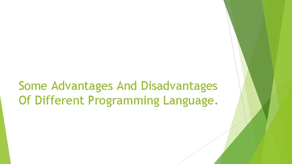 Some Advantages And Disadvantages Of Different Programming Language. Some Advantages And Disadvantages Of Different Programming Language.