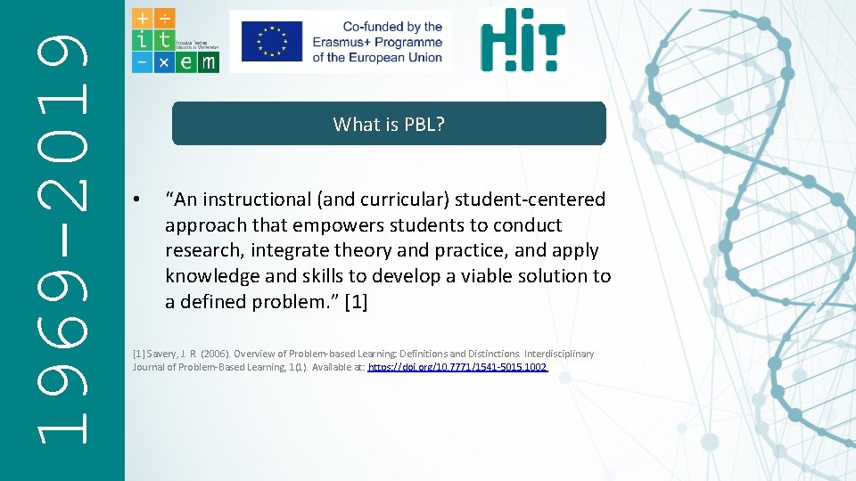 1969 -2019 What is PBL? • “An instructional (and curricular) student centered approach that