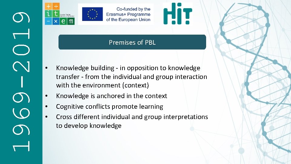 1969 -2019 Premises of PBL • • Knowledge building in opposition to knowledge transfer