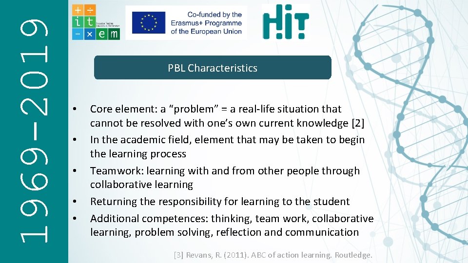 1969 -2019 PBL Characteristics • • • Core element: a “problem” = a real