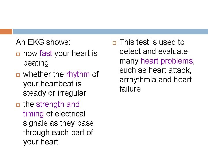 An EKG shows: how fast your heart is beating whether the rhythm of your
