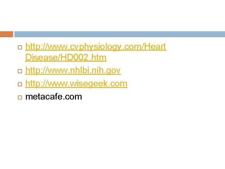  http: //www. cvphysiology. com/Heart Disease/HD 002. htm http: //www. nhlbi. nih. gov http: