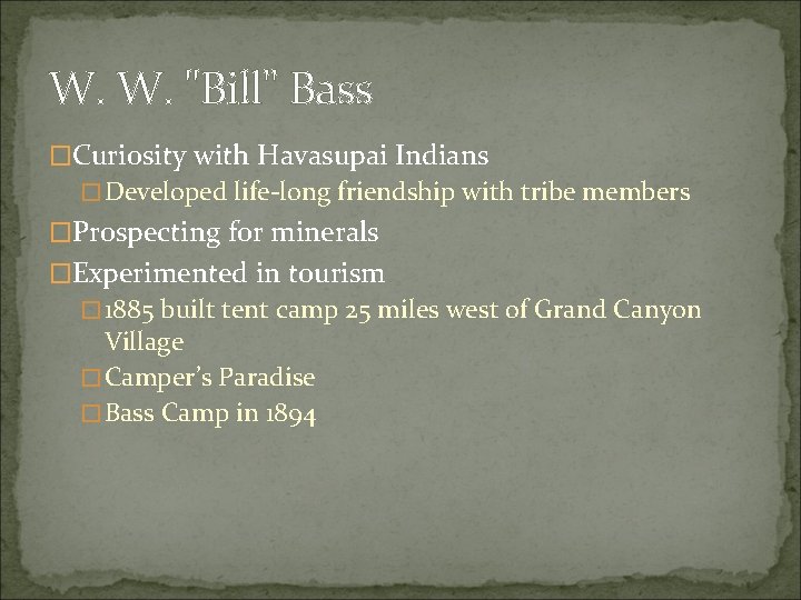 W. W. "Bill" Bass �Curiosity with Havasupai Indians �Developed life-long friendship with tribe members