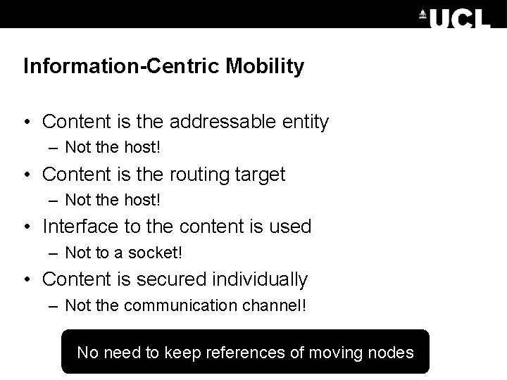 Information-Centric Mobility • Content is the addressable entity – Not the host! • Content