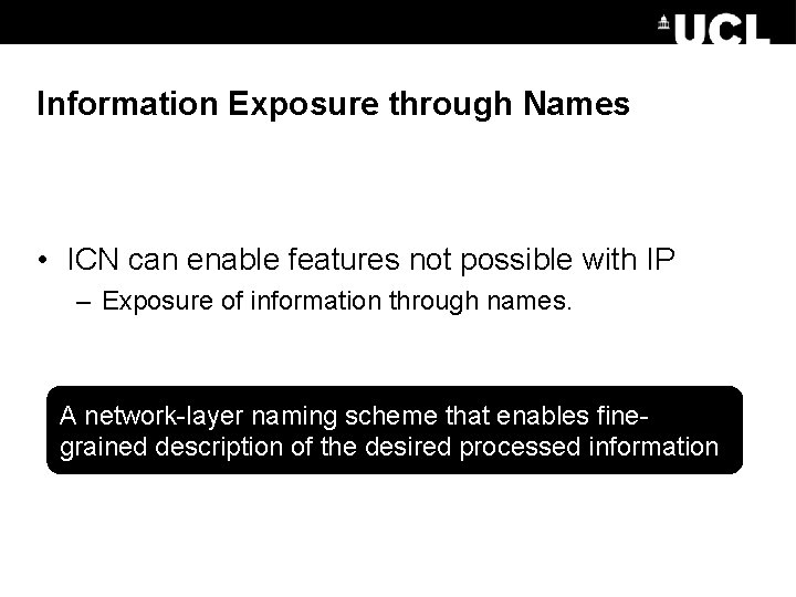 Information Exposure through Names • ICN can enable features not possible with IP –