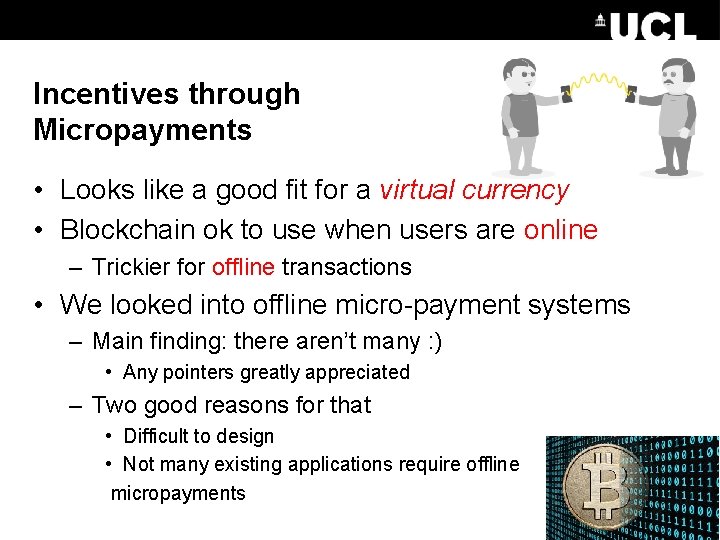 Incentives through Micropayments • Looks like a good fit for a virtual currency •