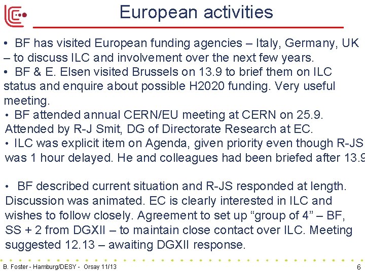 European activities • BF has visited European funding agencies – Italy, Germany, UK –