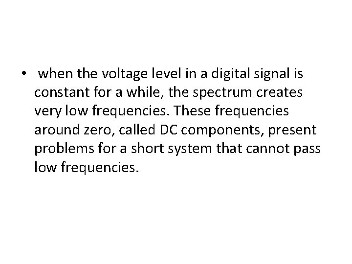  • when the voltage level in a digital signal is constant for a