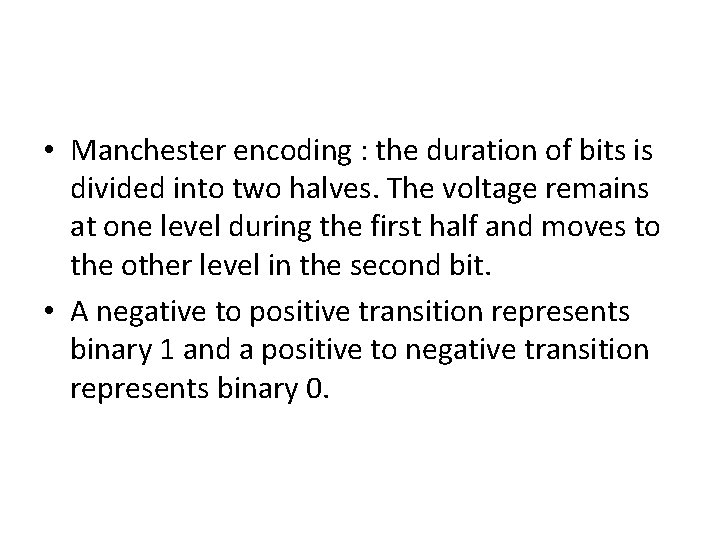  • Manchester encoding : the duration of bits is divided into two halves.