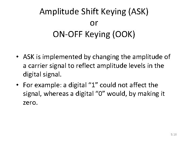 Amplitude Shift Keying (ASK) or ON-OFF Keying (OOK) • ASK is implemented by changing
