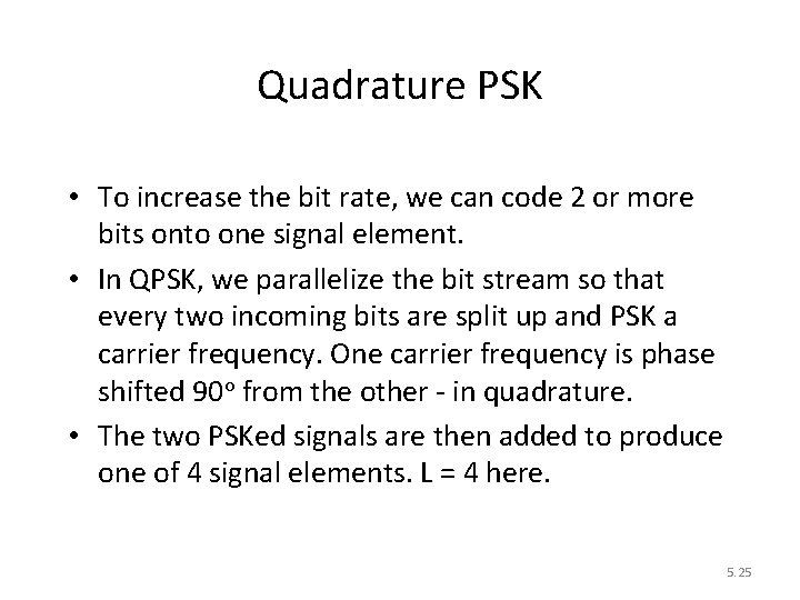 Quadrature PSK • To increase the bit rate, we can code 2 or more