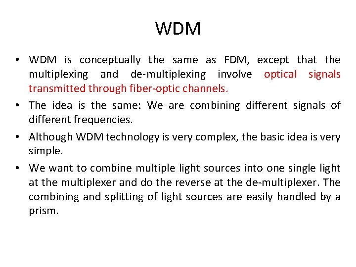 WDM • WDM is conceptually the same as FDM, except that the multiplexing and