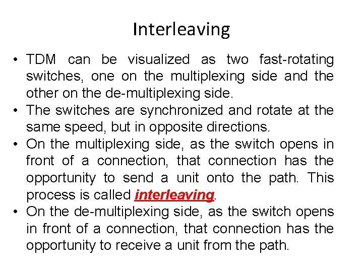 Interleaving • TDM can be visualized as two fast-rotating switches, one on the multiplexing