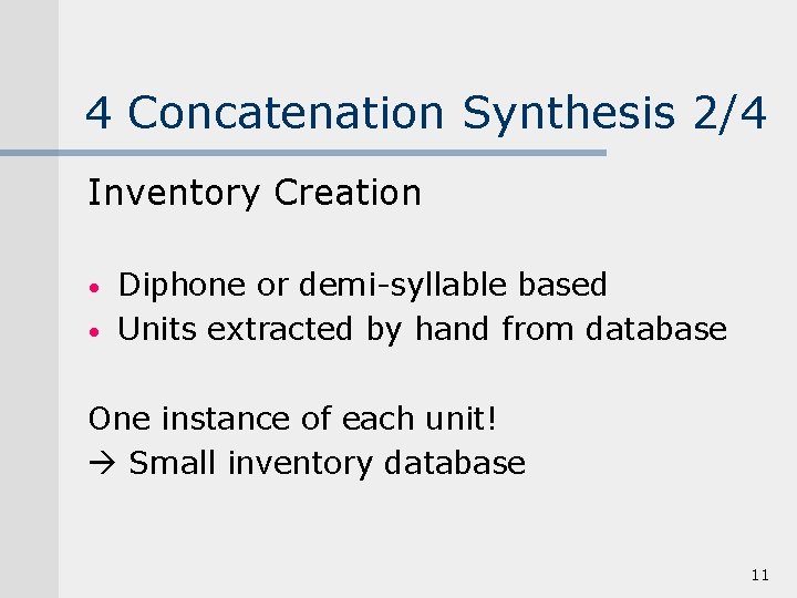 4 Concatenation Synthesis 2/4 Inventory Creation • • Diphone or demi-syllable based Units extracted