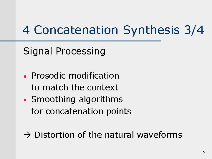 4 Concatenation Synthesis 3/4 Signal Processing • • Prosodic modification to match the context